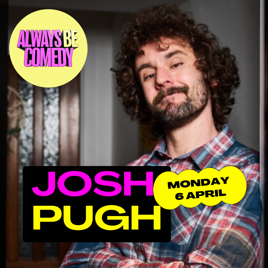 Always Be Comedy: Josh Pugh preview - at The Tommyfield!
